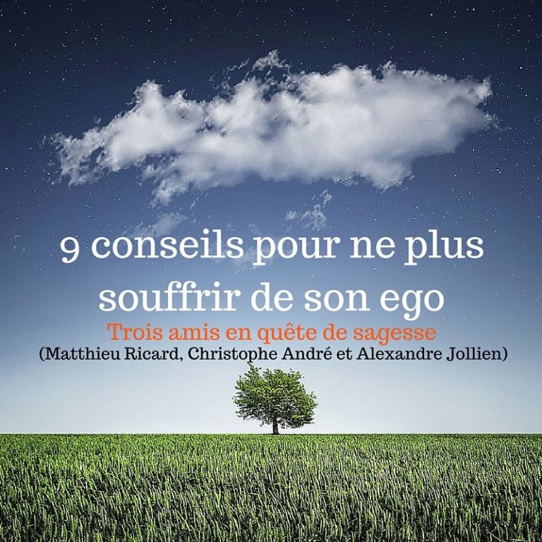 9 conseils pour ne plus souffrir de son ego (par Matthieu 9 conseils pour ne plus souffrir de son ego (par Matthieu